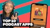 Top 10 Podcasting Apps in 2023