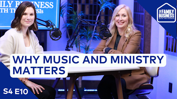 Why Music and Ministry Matters in Our Family Business (and How We Do It) | S4 E10