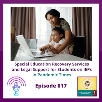 Ep. 17:  Special Education Recovery Services and Legal Support for Students on IEPs in the age of COVID