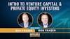 03. Intro To Venture Capital & Private Equity Investing