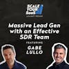 303: Massive Lead Gen with an Effective SDR Team - with Gabe Lullo