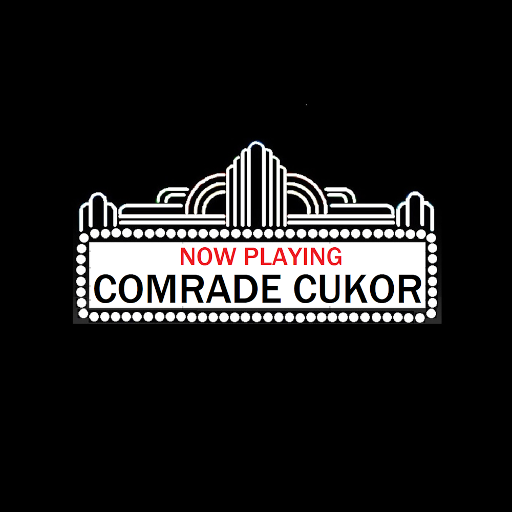 Show Notes for Comrade Cukor