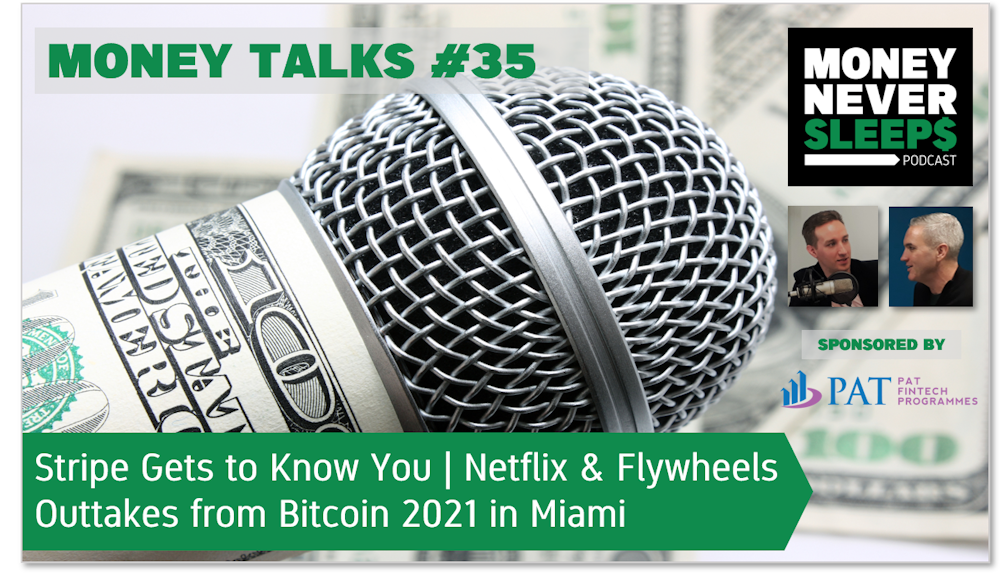 142: Money Talks #35: Stripe Gets to Know You | Netflix and Flywheels | Bitcoin Highjinks in Miami