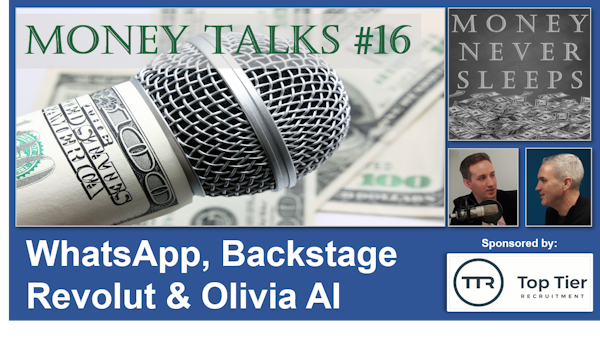 090: Money Talks #16:  WhatsApp | Backstage | Revolut | Olivia