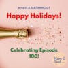 Happy Holidays! Episode 100, Sharing My Story, My Turn In The Hot Seat
