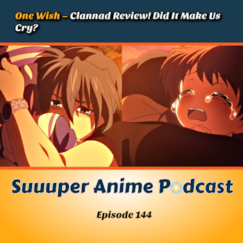 One Wish – Clannad Review! Did It Make Us Cry? | Ep.144