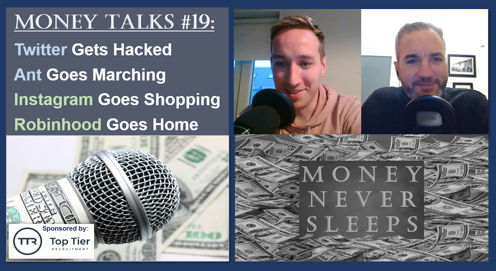 095: Money Talks #19: Twitter Hacked | Ant Goes Marching | Instagram Goes Shopping | Robinhood Goes Home