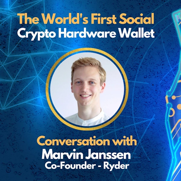 E77: The World's First Social Crypto Hardware Wallet - Marvin Janssen (Co-Founder of Ryder Wallet)