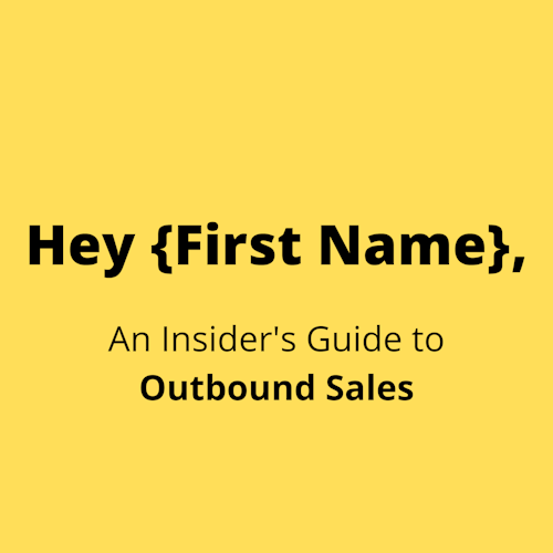 Hey {First Name}, An Insider's Guide to Outbound Sales