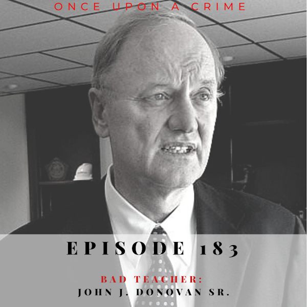 Episode 183: Bad Teacher: John J. Donovan, Sr.