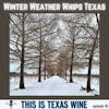 Winter Weather Whips Texas: What's Next for Texas Wine?