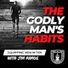 The Godly Man’s Habits: 7 Marks of a Godly Man - Equipping Men in Ten EP 623