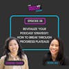 58. Revitalize Your Podcast Strategy: How to break through Progress Plateaus