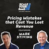 304: Pricing Mistakes that Cost You Lost Revenue - with Mark Stiving
