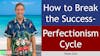 198. How to Break the Success-Perfectionism Cycle