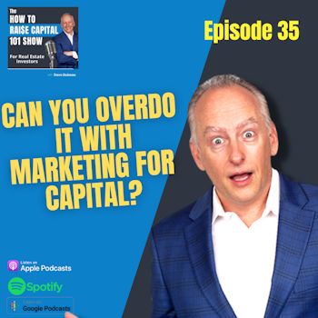 35.  Can You Overdo It with Marketing For Capital?