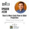 239: There’s More Cash Flow In Older Properties