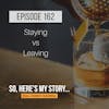 Ep162: Staying vs Not Leaving