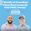 Benefits of Grounding & Pulsed Electromagnetic Field Therapy (PEMF) | Ep. 6 | Joe LeHotay