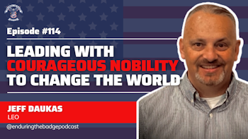 Leading with Courageous Nobility to Change the World- LEO Jeff Daukas