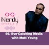 69. Eye-Catching Media with Matt Young