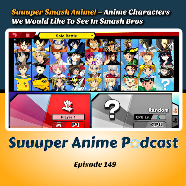 Suuuper Smash Anime! - Anime Characters We Would Like To See In Smash Bros | Ep.149