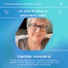 Mindfulness: In the Present Moment with Mindfulness Teacher Cecilia Howard