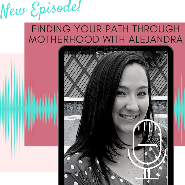 Finding Your Path through Motherhood with Alejandra Gecevski