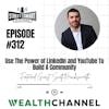 312: Use The Power of LinkedIn and YouTube To Build A Community