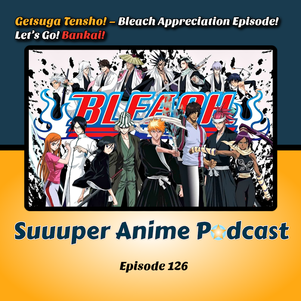 Getsuga Tenshō – Bleach Appreciation Episode! Let’s Go! Bankai! | Ep.126