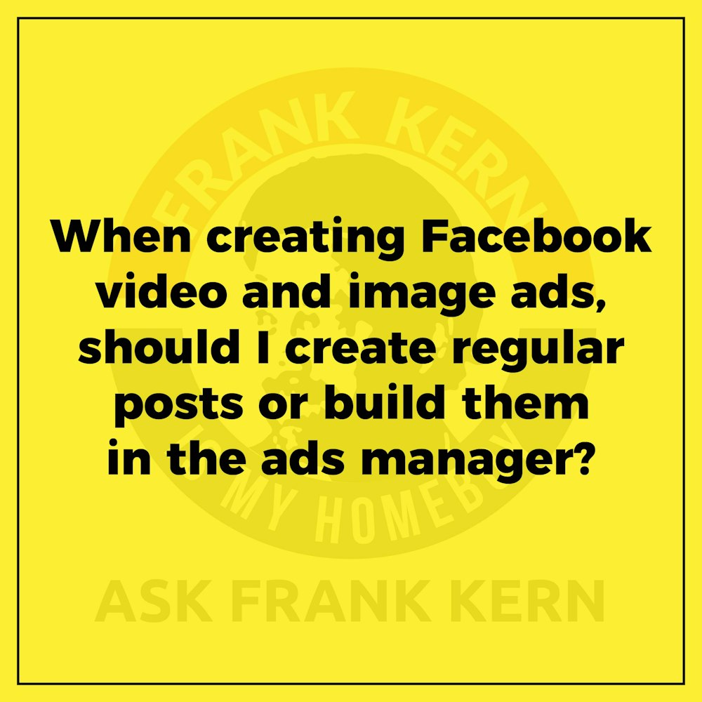 When creating Facebook video and image ads, should I create regular posts or build them in the ads manager?