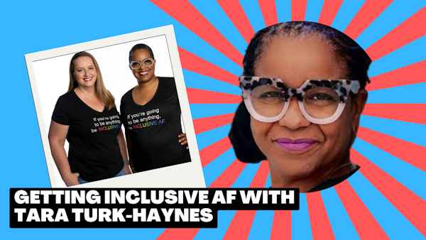 Getting Inclusive AF with Tara Turk-Haynes