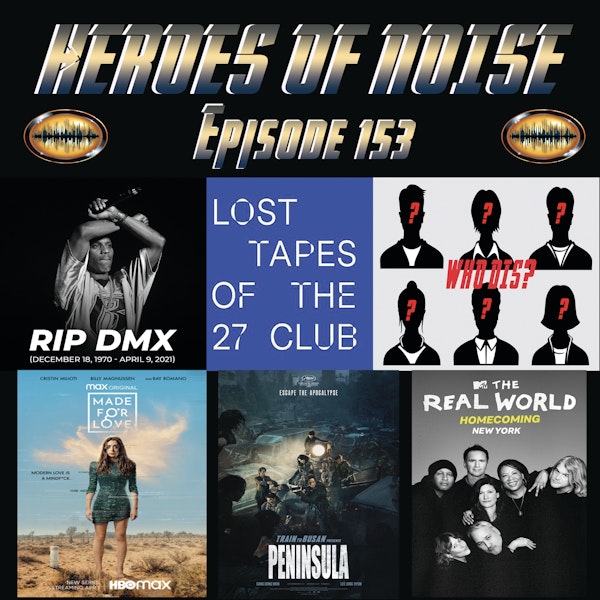 Episode 153 - R.I.P DMX, Who Dis? Game, Made For Love, Train To Busan Presents: Peninsula, and The Real World Homecoming: New York