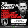 The Christian Leader: What Christian Leadership Looks Like IRL w/ Jeremy Stalnecker EP 702