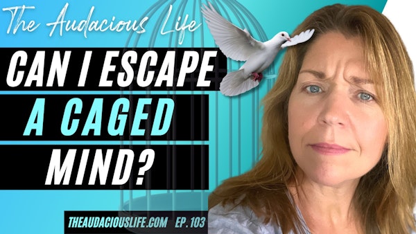 Overcoming Coercive & Abusive Programming - Breaking through a Caged Mindset - Ep 103