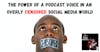 The Power of A Podcast Voice In An Overly Censored Social Media World