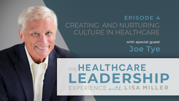 Creating and Nurturing Culture in Healthcare with Joe Tye | E.4