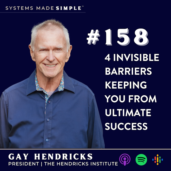 4 Invisible Barriers Keeping You from Ultimate Success with Gay Hendricks