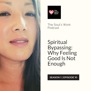 S1|EP10: Spiritual Bypassing: Why Feeling Good Is Not Enough