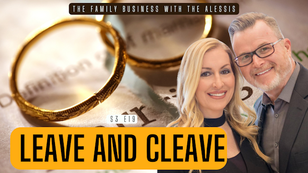 Leaving and Cleaving: How to Protect your Marriage from Excessive Parental Influence | S3 E19