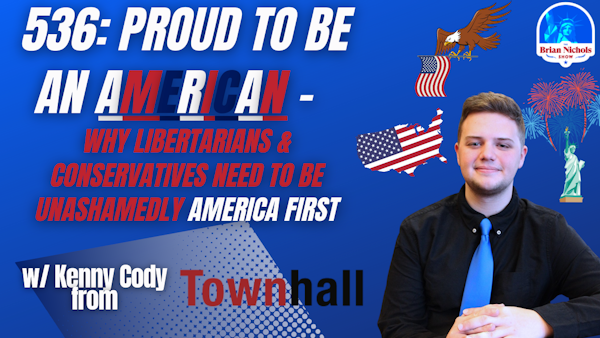 536: Proud To Be an American -  Why Libertarians & Conservatives Need to Be Unashamedly America First