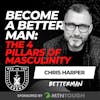 Become a Better Man: The 4 Pillars of Masculinity w/ Chris Harper 697