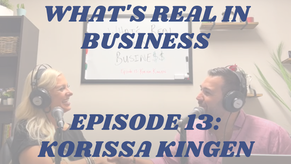 What’s Real In Business Podcast Episode #13: Learn To Earn with Korissa Kingen