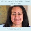 Empowering Yourself with Knowledge with Professor Joyce Harper