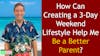 145. How Can Creating a 3-Day Weekend Lifestyle Help Me Be a Better Parent?