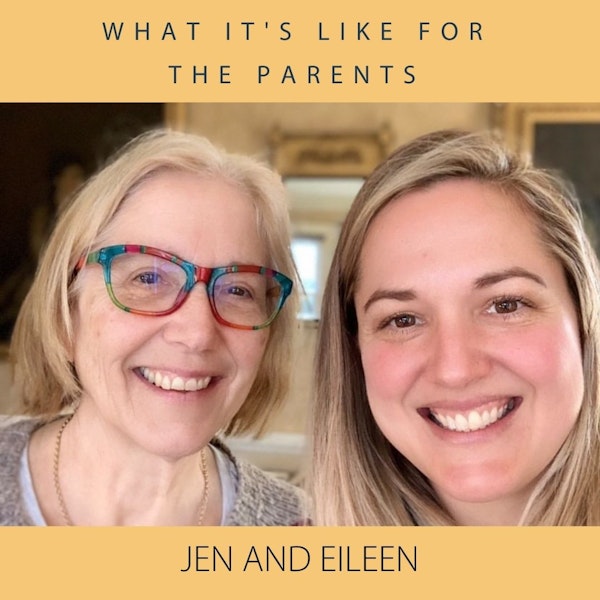 What's it like for the Parents: Jen and Eileen
