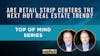 97. Top of Mind: Are Retail Strip Centers the Next Hot Real Estate Trend?
