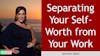 117. Separating Your Self-Worth from Your Work with Jennifer Ables