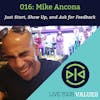 Just Start, Show Up, and Ask for Feedback with Mike Ancona