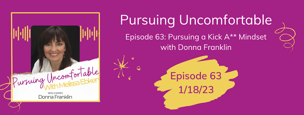 Episode 63: Pursuing a Kick A** Mindset with Donna Franklin